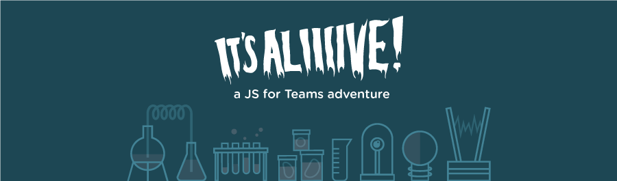 JS for Teams: It's Aliiiive!