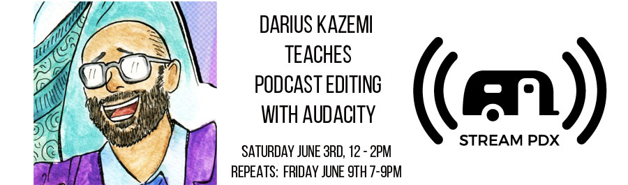 Podcast Editing in Audacity with Darius Kazemi - June 9th