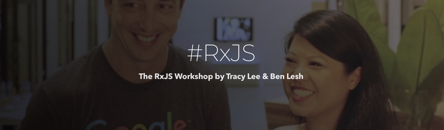 The RxJS Workshop by Ben Lesh & Tracy Lee