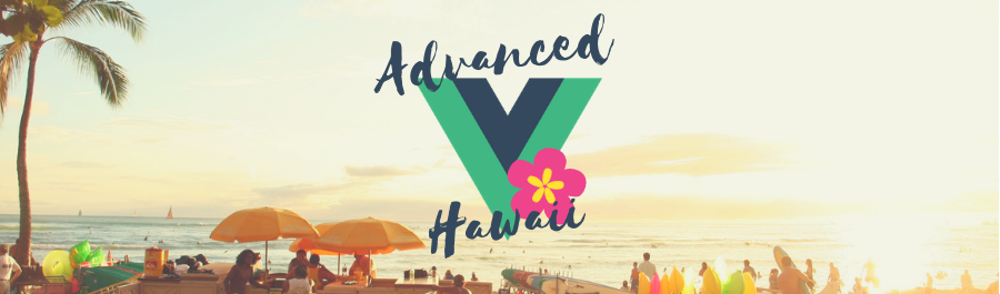 πΊ Advanced Vue - 3 days - Hawaii Edition π