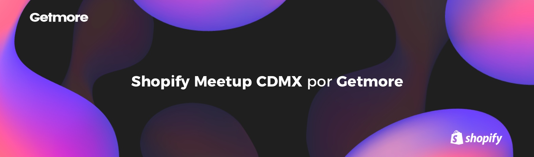 Shopify Meetup CDMX por Getmore