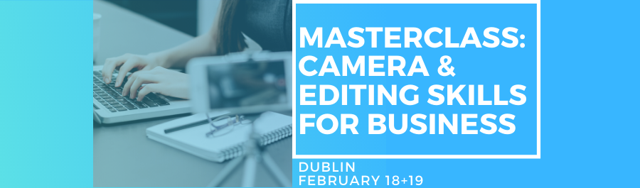 Masterclass In Camera & Editing Skills - Two Day Workshop, Dublin
