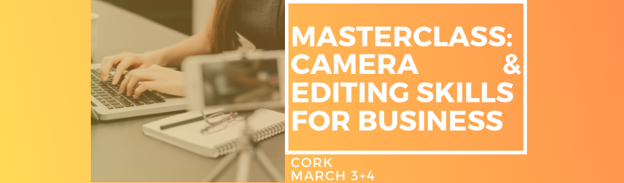 Masterclass In Camera & Editing Skills - Two Day Workshop, Cork