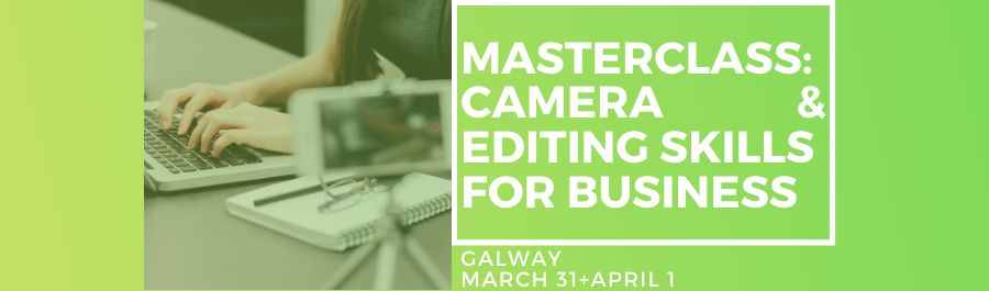 Masterclass In Camera & Editing Skills - Two Day Workshop, Galway