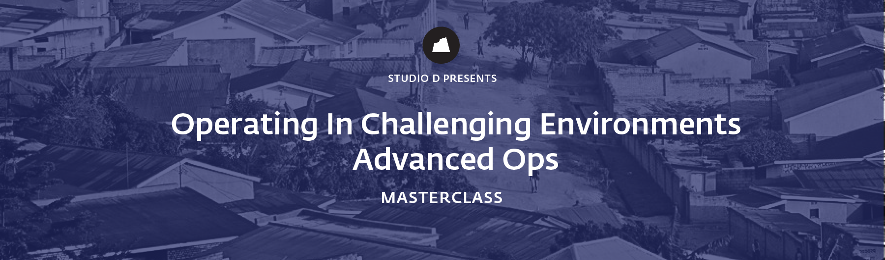Operating in Challenging Environments, Advanced Ops Masterclass, 26 March 2020, San Francisco